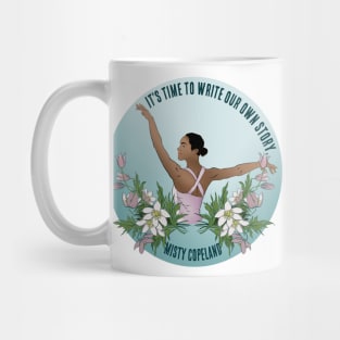 It's Time To Write Our Own Story - Misty Copeland Mug